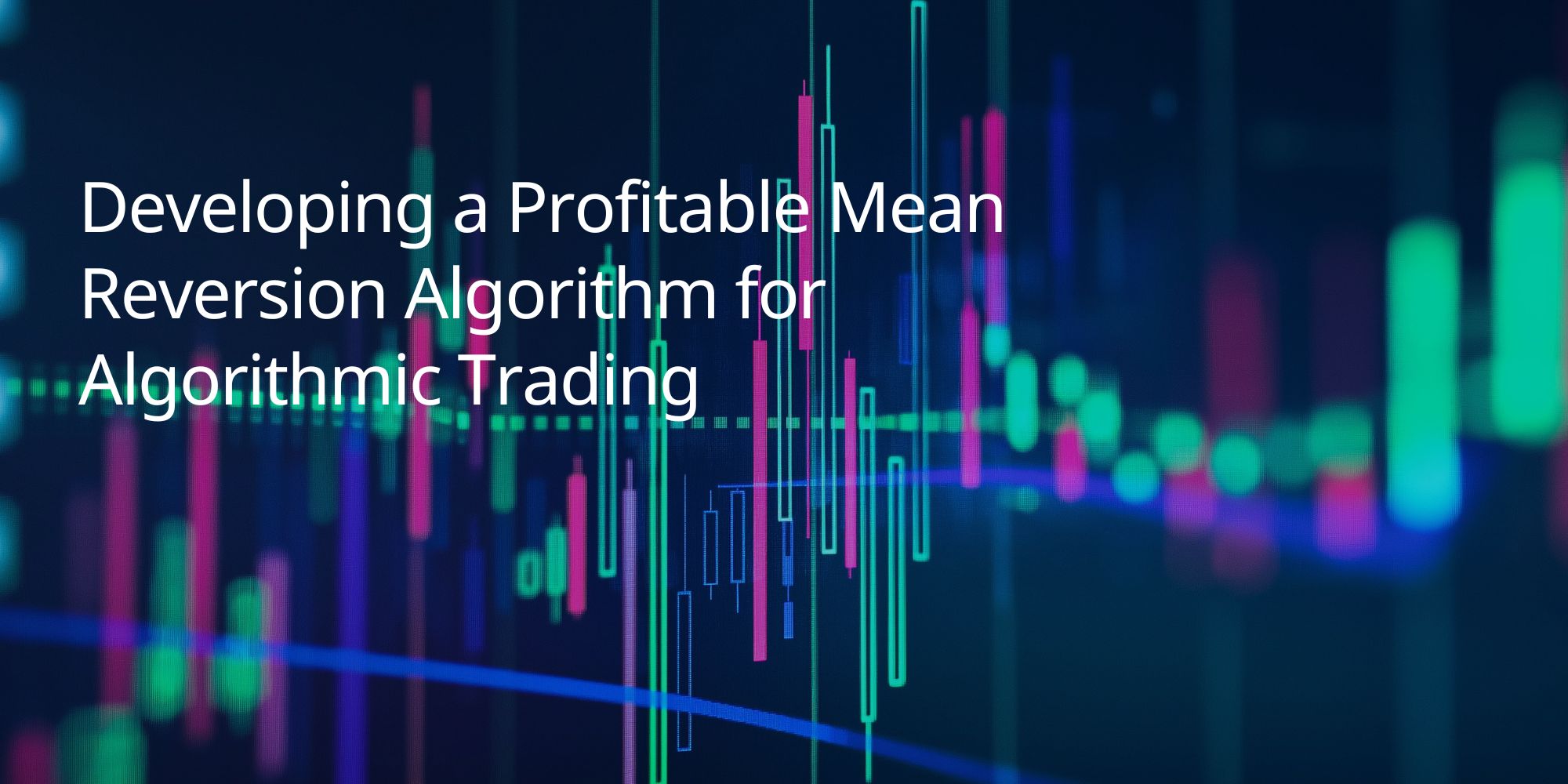Developing a Profitable Mean Reversion Algorithm for Algorithmic Trading