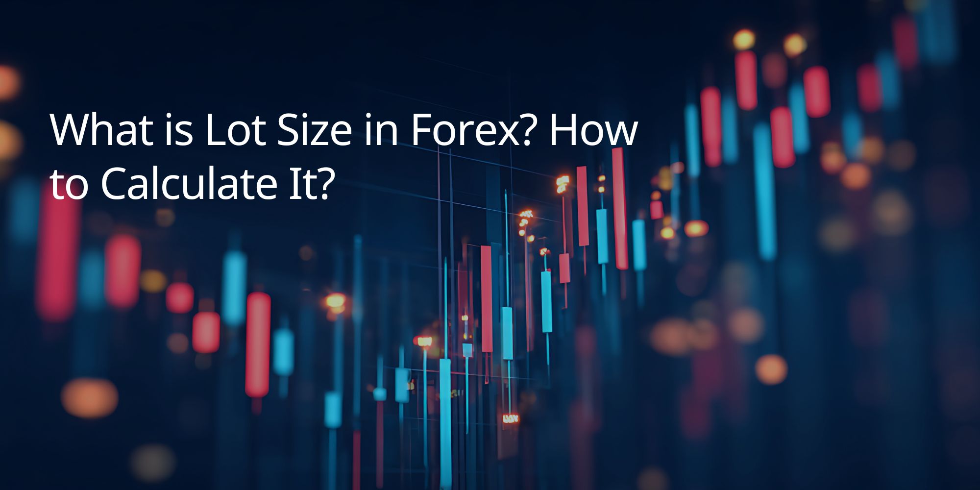 What is Lot Size in Forex? How to Calculate It?