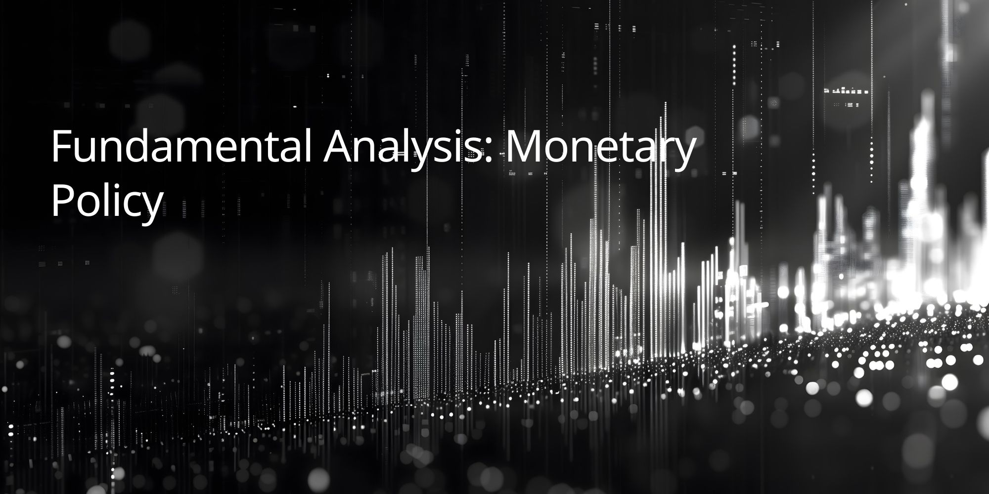 Fundamental Analysis: Monetary Policy