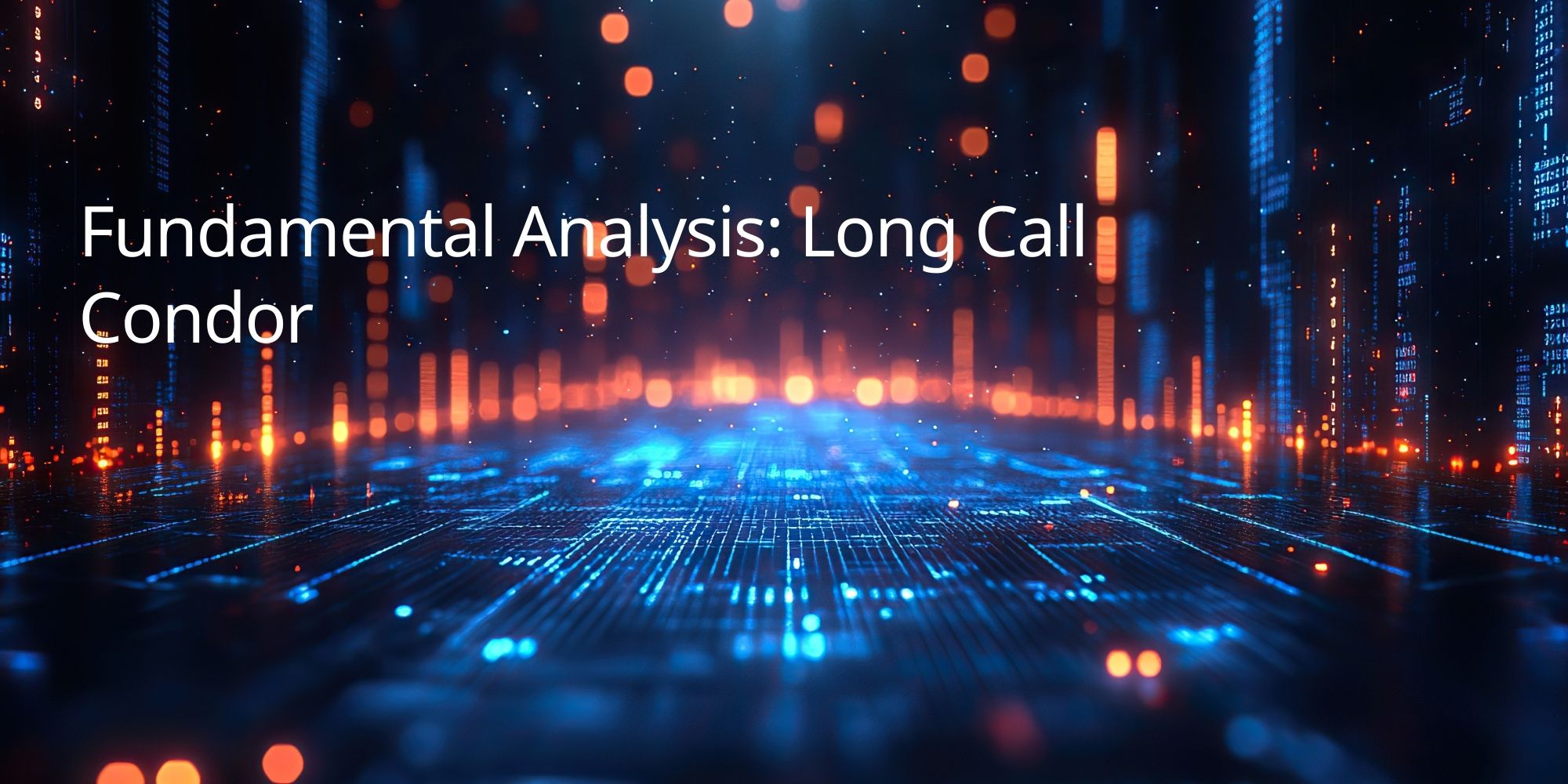 Fundamental Analysis: Long Call Condor