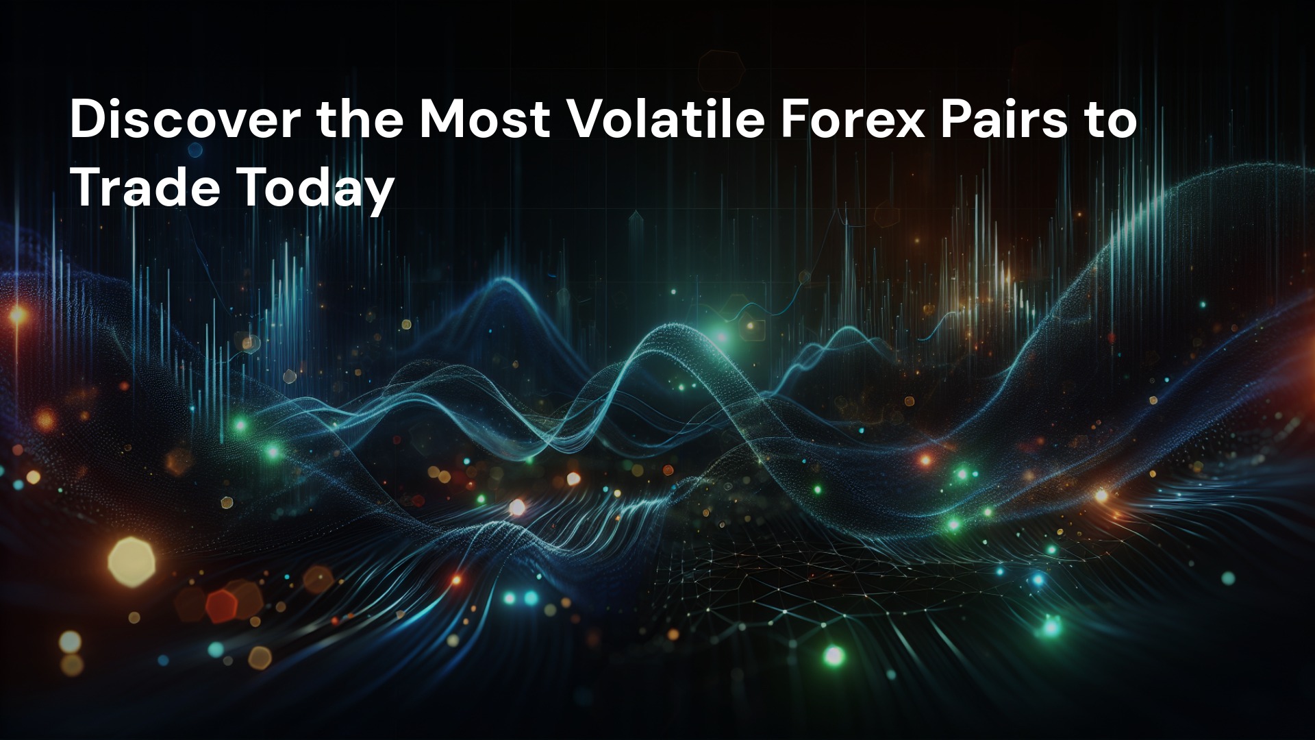 Discover the Most Volatile Forex Pairs to Trade Today