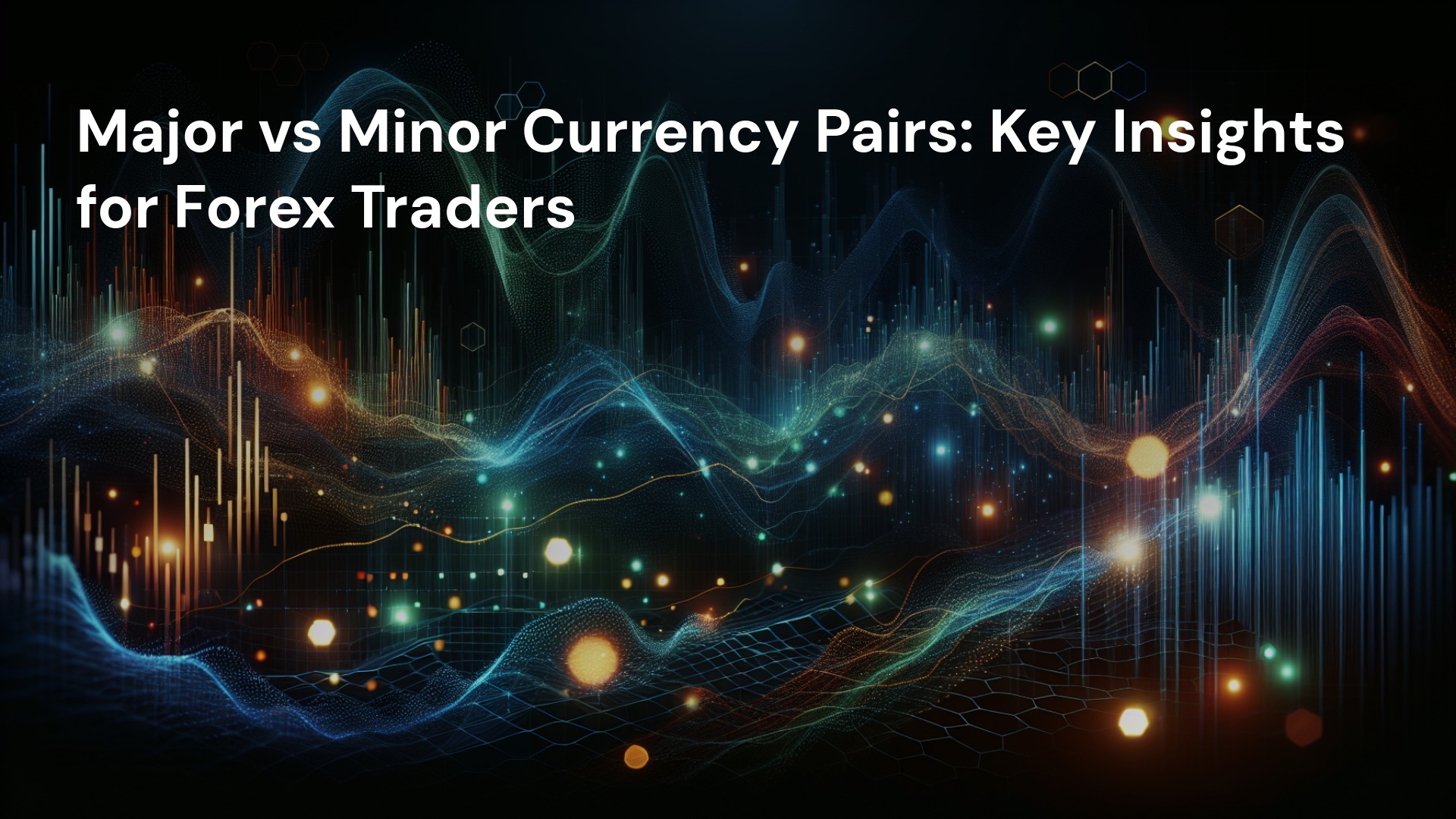 Major vs Minor Currency Pairs: Key Insights for Forex Traders
