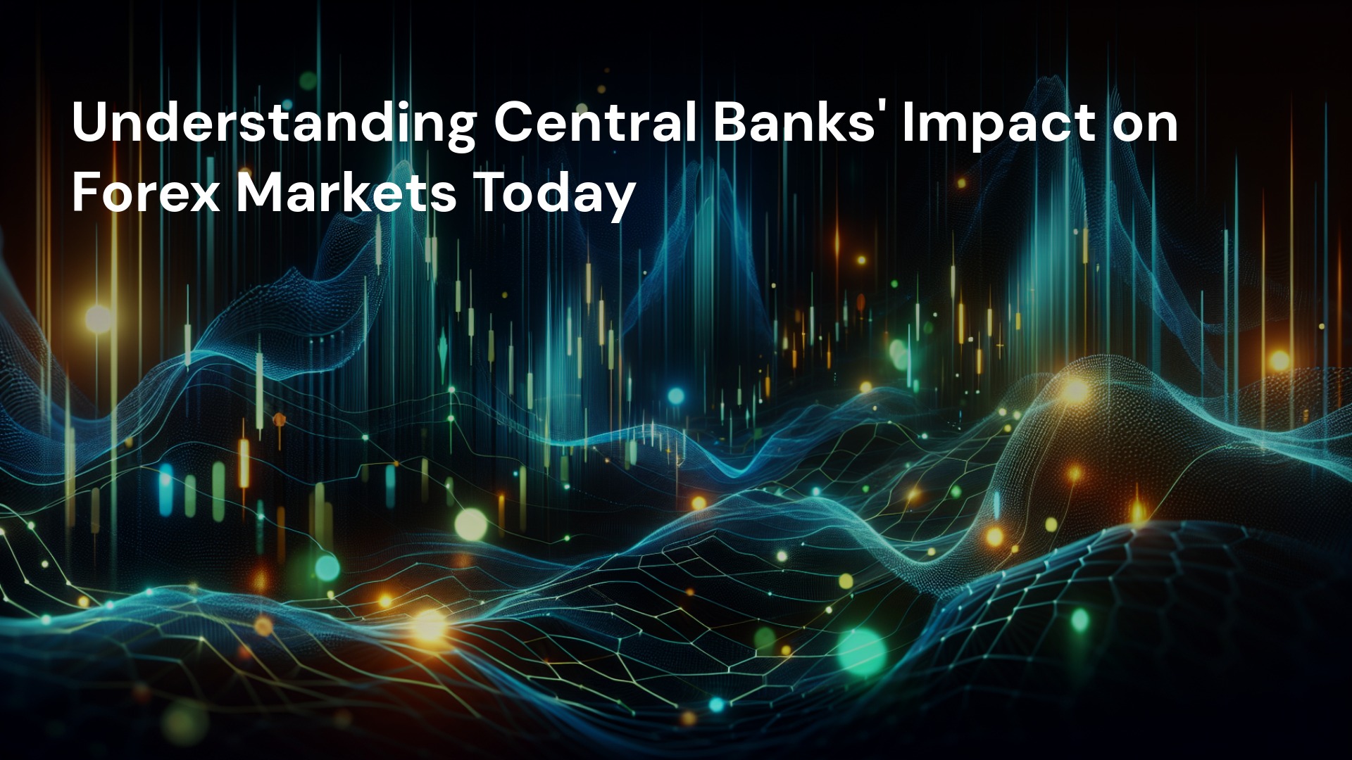 Understanding Central Banks’ Impact on Forex Markets Today