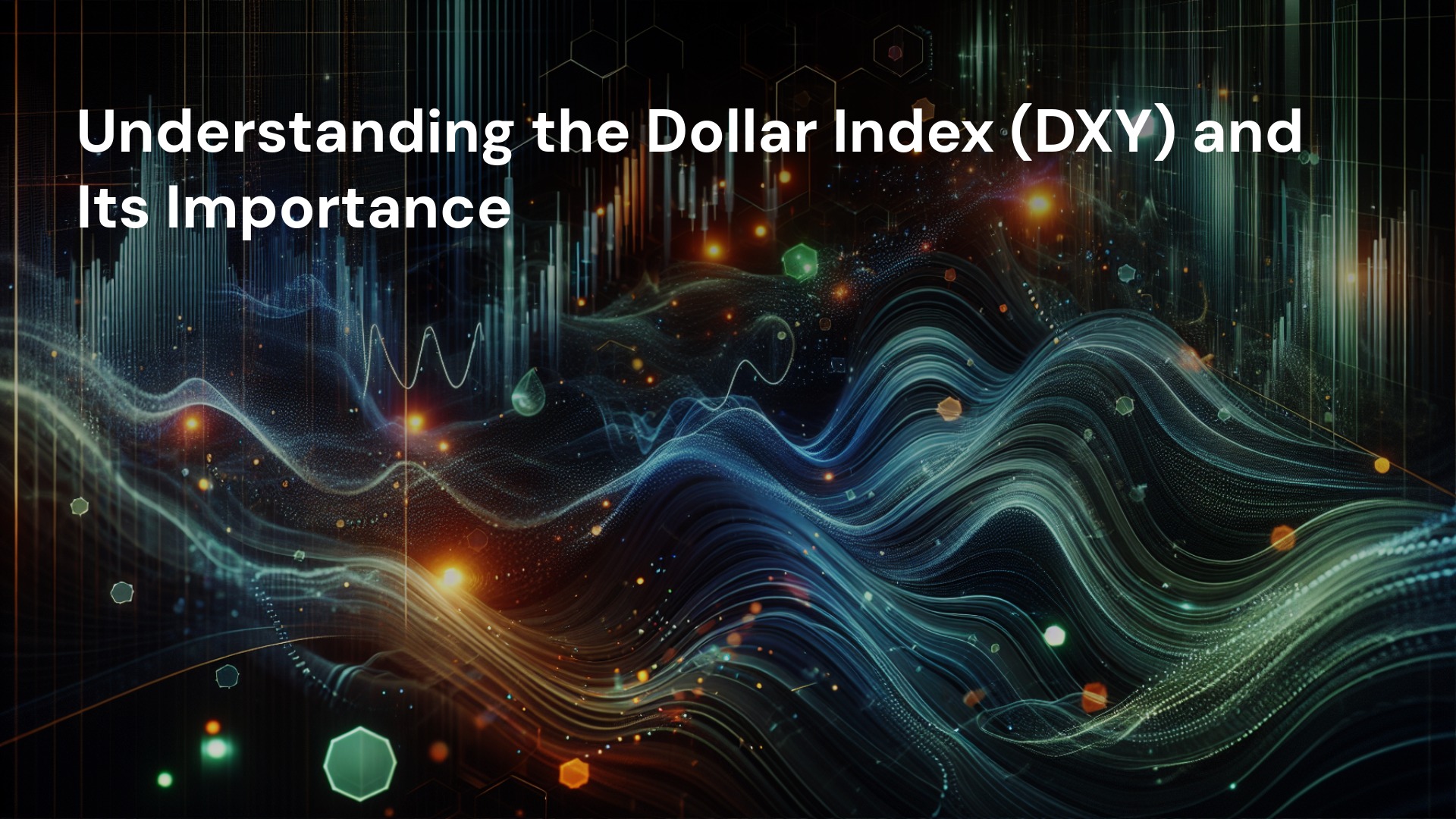 Understanding the Dollar Index (DXY) and Its Importance